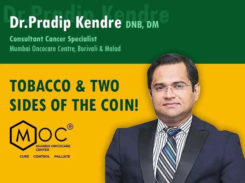 Tobacco and Two-Sides of the Coin! | Dr. Pradip Kendre | Cancer Specialist | Mumbai Oncocare Centre
